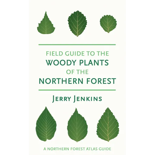 Field Guide to the Woody Plants of the Northern Forest