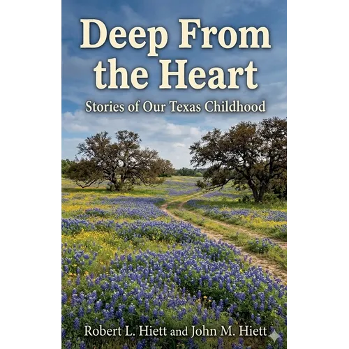 Deep From the Heart: Stories of Our Texas Childhood - Paperback