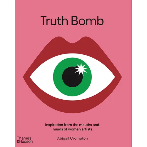 Truth Bomb: Inspiration from the Mouths and Minds of Women Artists - Hardcover