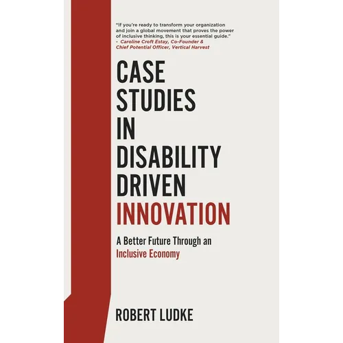 Case Studies in Disability Driven Innovation: A Better Future Through an Inclusive Economy - Hardcover