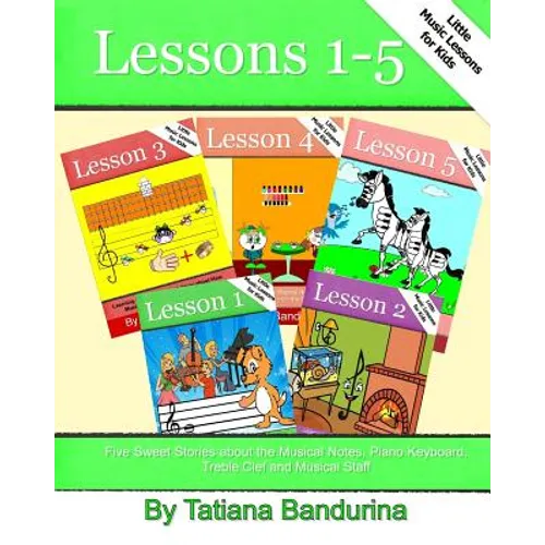 Little Music Lessons for Kids: Lessons 1-5: Five Sweet Stories about the Musical Notes, Piano Keyboard, Treble Clef and Musical Staff - Paperback