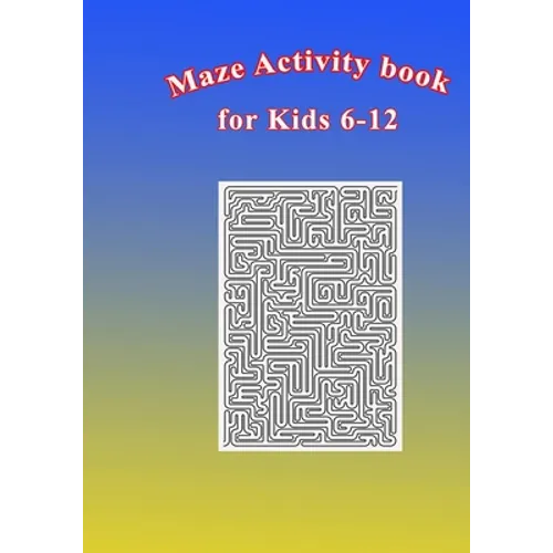 Maze Activity Book for Kids 6-12: Fun and Challenging Mazes for Kids 6-12. Size 7