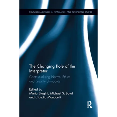 The Changing Role of the Interpreter: Contextualising Norms, Ethics and Quality Standards - Paperback