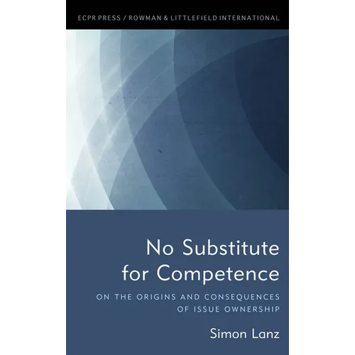 No Substitute for Competence: On the Origins and Consequences of Issue Ownership - Paperback