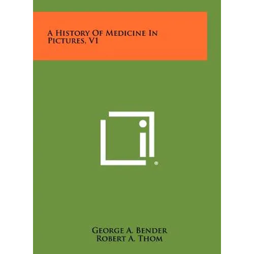A History of Medicine in Pictures, V1 - Hardcover