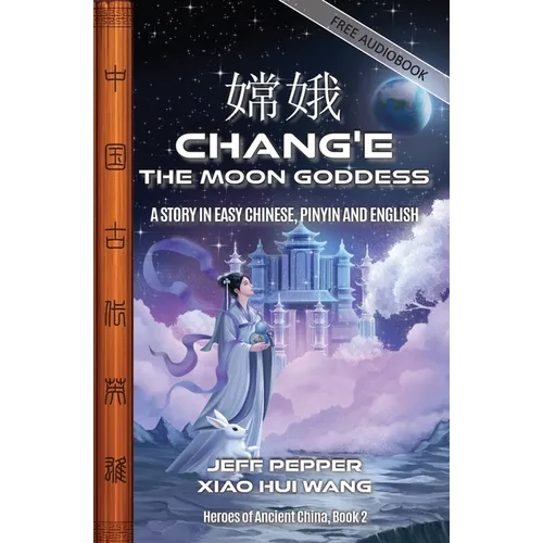 Chang'e, the Moon Goddess: A Story in Easy Chinese, Pinyin and English - Paperback