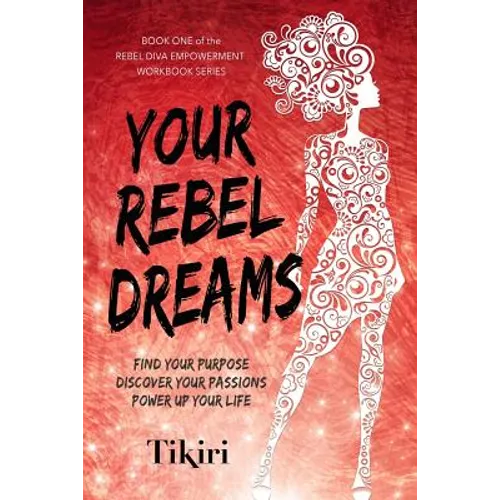 Your Rebel Dreams: 6 Simple Steps to Taking Back Control of Your Life in Uncertain Times - Paperback