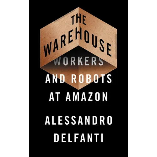 The Warehouse: Workers and Robots at Amazon - Hardcover