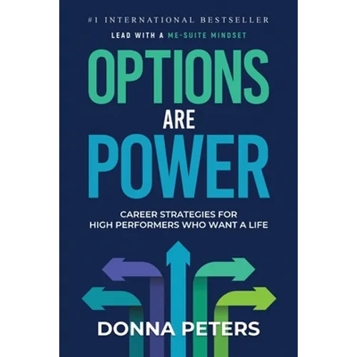 Options Are Power: Career Strategies for High Performers Who Want a Life - Paperback