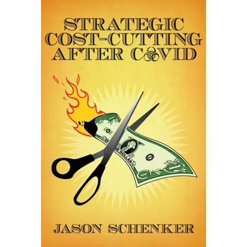 Strategic Cost Cutting After COVID: How to Improve Profitability in a Post-Pandemic World - Paperback