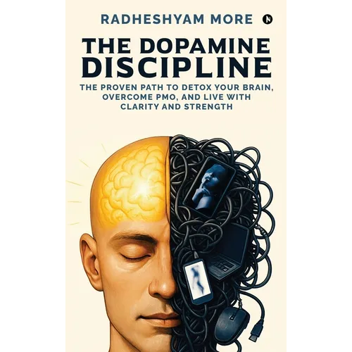 The Dopamine Discipline: The Proven Path to Detox Your Brain, Overcome PMO, and Live with Clarity and Strength - Hardcover