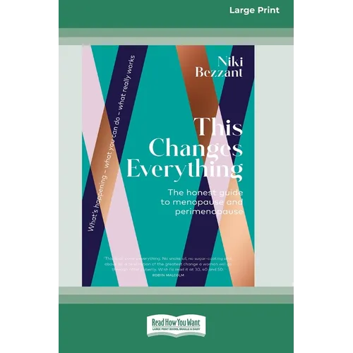 This Changes Everything: The honest guide to menopuse and perimenopause [LP 16 Pt Edition] - Paperback