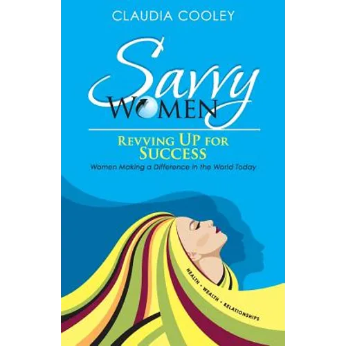 Savvy Women Revving Up for Success: Women Making a Difference in the World Today - Paperback
