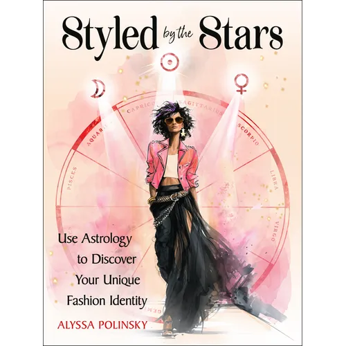 Styled by the Stars: Use Astrology to Discover Your Unique Fashion Identity - Paperback