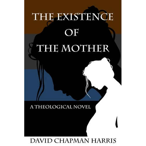 The Existence Of The Mother: A Theological Novel - Paperback