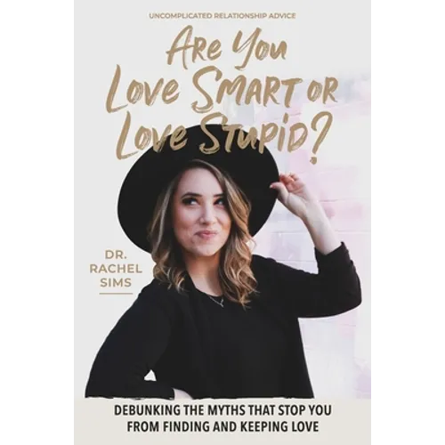 Are You Love Smart or Love Stupid?: Debunking the Myths That Stop You from Finding and Keeping Love - Paperback