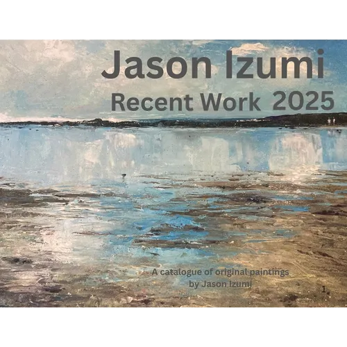 Jason Izumi - Recent Work 2025: A Catalogue of Original Paintings by Jason Izumi