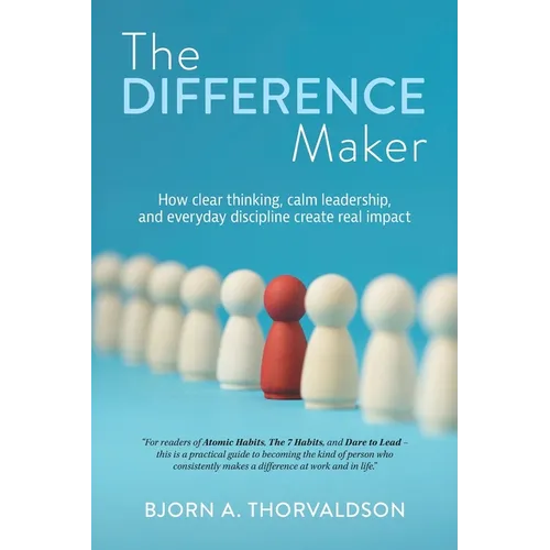 The Difference Maker: How clear thinking, calm leadership, and everyday discipline create real impact - Paperback