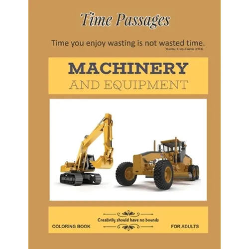 Machinery and Equipment Coloring Book for Adults: Unique New Series of Design Originals Coloring Books for Adults, Teens, Seniors