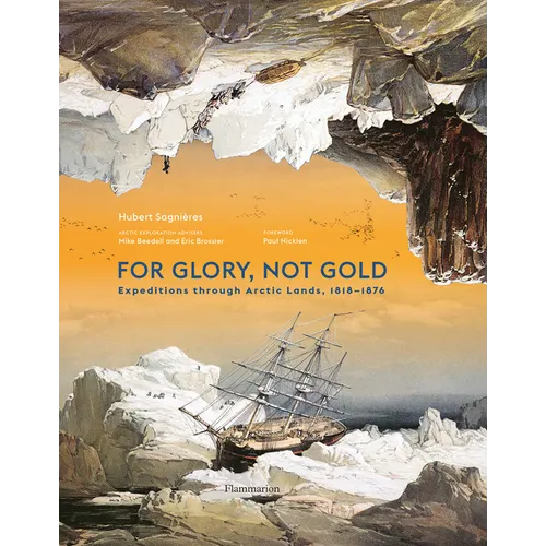 For Glory, Not Gold: Expeditions Through Arctic Lands 1818-1876 - Hardcover