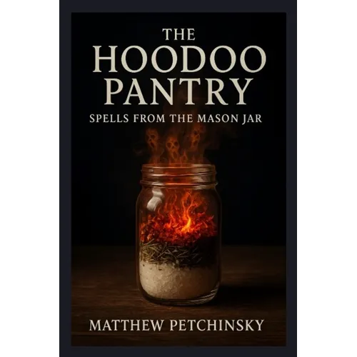 The Hoodoo Pantry: Spells from the Mason Jar - Paperback