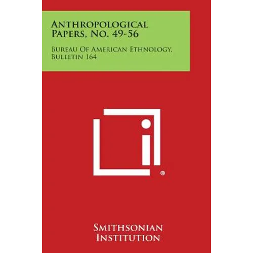 Anthropological Papers, No. 49-56: Bureau of American Ethnology, Bulletin 164 - Paperback