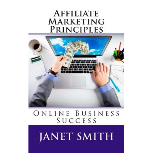 Affiliate Marketing Principles: Online Business Success - Paperback
