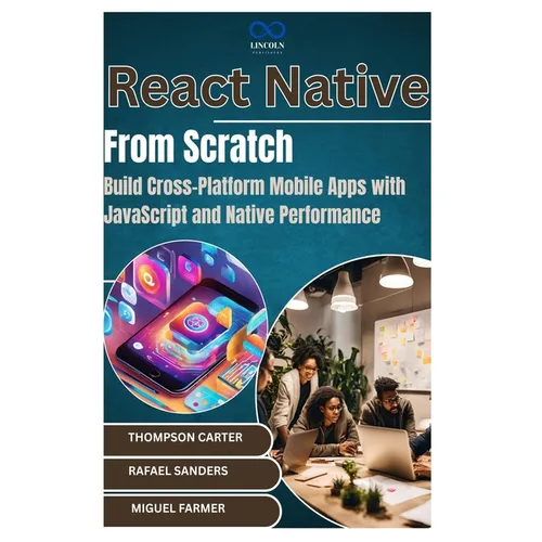 React Native from Scratch: Build Cross-Platform Mobile Apps with JavaScript and Native Performance - Paperback