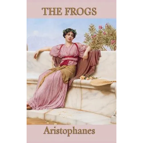 The Frogs: A Comedy of Dionysus and the Underworld - Hardcover