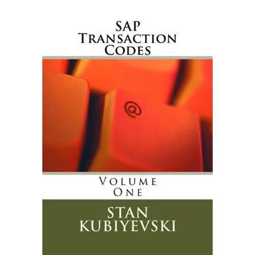 SAP Transaction Codes - Volume One: A Listing of Every SAP Transaction Code - Paperback