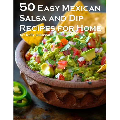 50 Easy Mexican Salsa and Dip Recipes for Home