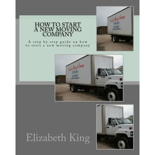 How to start a new moving company: A step by step guide on how to start a new moving company - Paperback