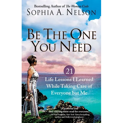 Be the One You Need: 21 Life Lessons I Learned While Taking Care of Everyone But Me - Paperback