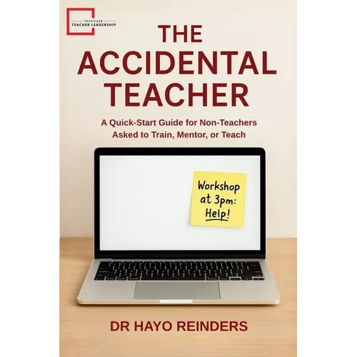 The Accidental Teacher: A Quick-Start Guide for Non-Teachers Asked to Train, Mentor, or Teach - Paperback