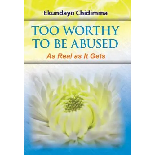 Too Worthy To Be Abused: As Real as It Gets - Hardcover