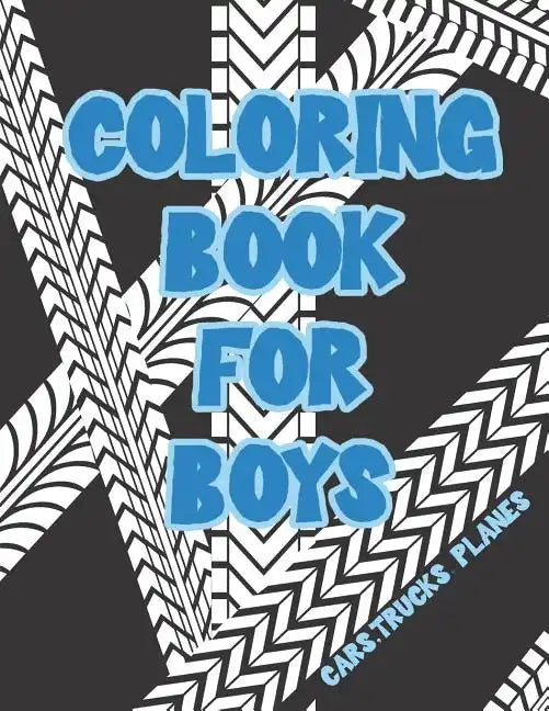 Coloring Book for Boys: Cars, Trucks, Bikes, Planes, Boats And Vehicles Coloring Workbook - Paperback