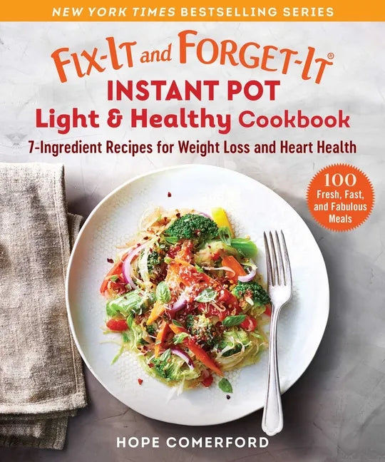 Fix-It and Forget-It Instant Pot Light & Healthy Cookbook: 7-Ingredient Recipes for Weight Loss and Heart Health - Paperback