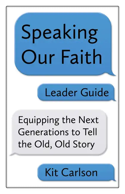 Speaking Our Faith Leader Guide: Equipping the Next Generations to Tell the Old, Old Story - Paperback