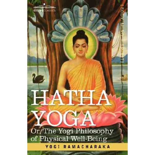 Hatha Yoga Or, the Yogi Philosophy of Physical Well-Being - Paperback