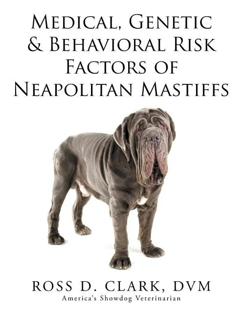 Medical, Genetic & Behavioral Risk Factors of Neapolitan Mastiffs - Paperback