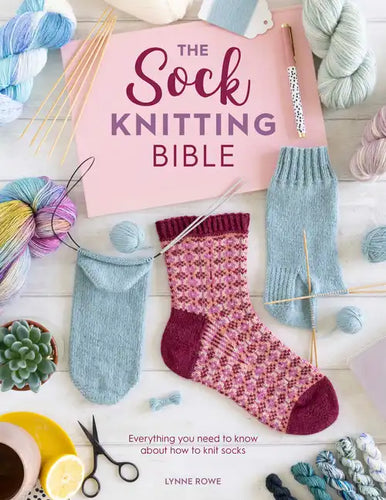The Sock Knitting Bible: Everything You Need to Know about How to Knit Socks - Paperback