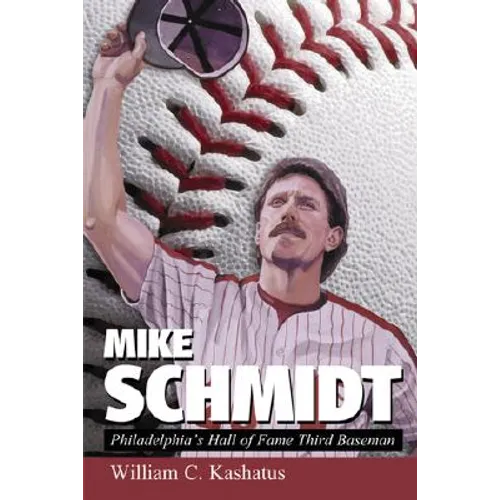 Mike Schmidt: Philadelphia's Hall of Fame Third Baseman - Paperback