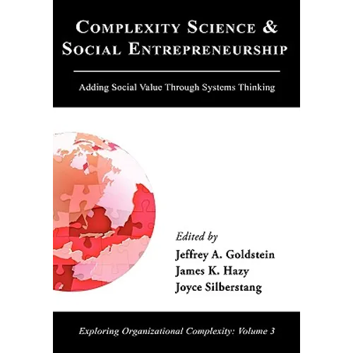 Complexity Science and Social Entrepreneurship: Adding Social Value through Systems Thinking - Hardcover