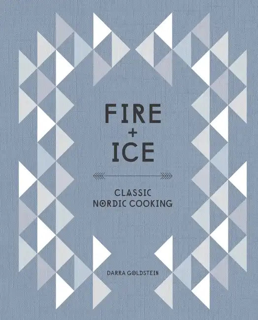 Fire and Ice: Classic Nordic Cooking [A Cookbook] - Hardcover