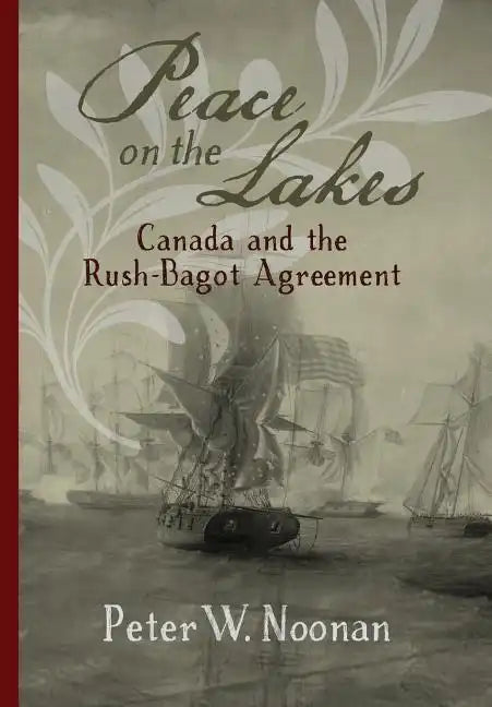 Peace on the Lakes: Canada and the Rush-Bagot Agreement - Hardcover