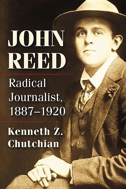 John Reed: Radical Journalist, 1887-1920 - Paperback