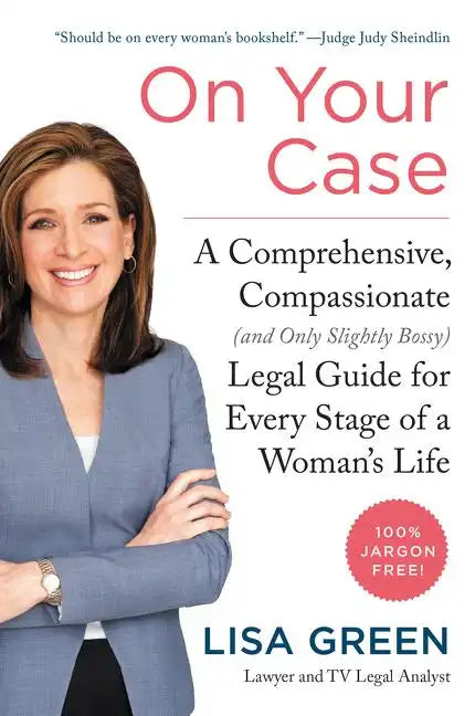 On Your Case: A Comprehensive, Compassionate (and Only Slightly Bossy) Legal Guide for Every Stage of a Woman's Life - Paperback