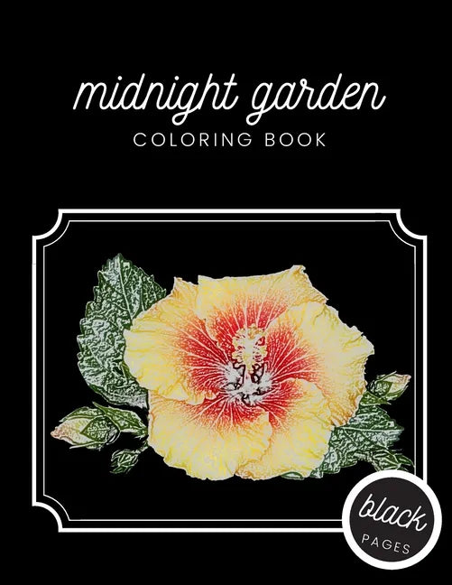 Midnight Garden Coloring Book: Beautiful Flower Illustrations on Black Dramatic Background for Adults Stress Relief and Relaxation - Paperback