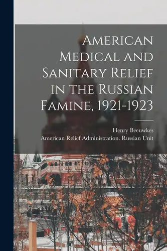 American Medical and Sanitary Relief in the Russian Famine, 1921-1923 - Paperback