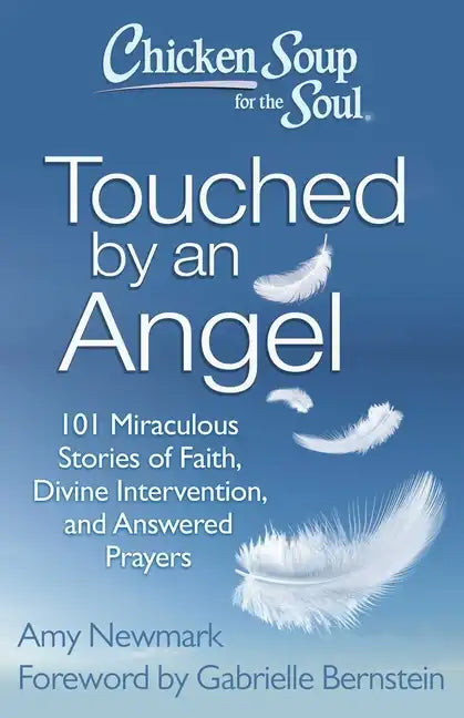 Chicken Soup for the Soul: Touched by an Angel: 101 Miraculous Stories of Faith, Divine Intervention, and Answered Prayers - Paperback